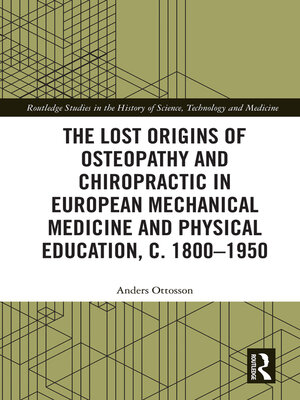 cover image of The Lost origins of Osteopathy and Chiropractic in European Mechanical Medicine and Physical Education, c. 1800-1950